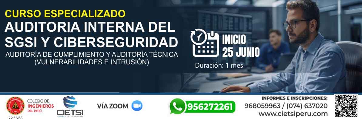 CURSO ESPECIALIZADO AUDITORIA INTERNA DEL SISTEMA DE GESTIÓN DE SEGURIDAD DE LA INFORMACIÓN Y CIBERSEGURIDAD 2025